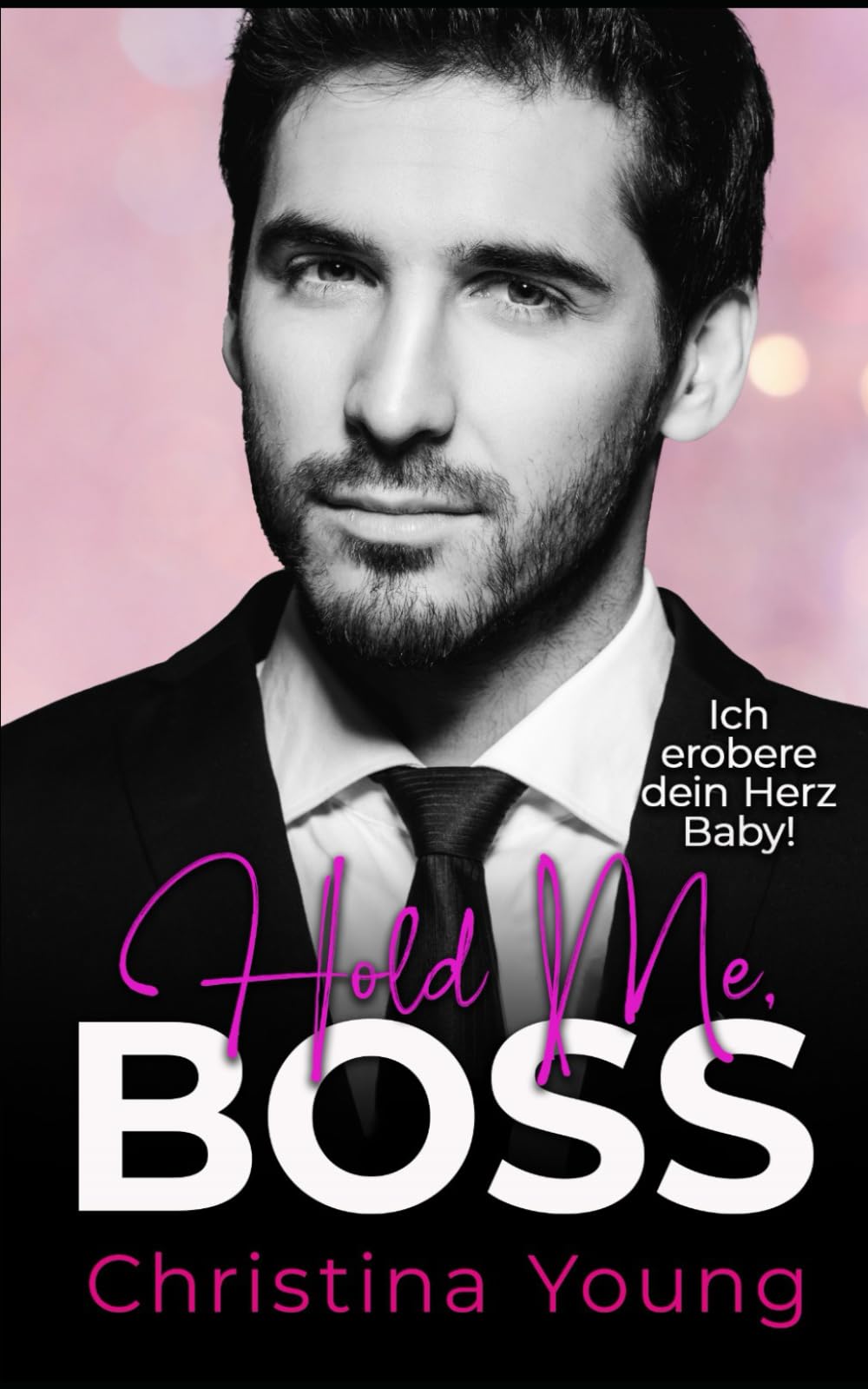 Hold Me BOSS – Ich erobere dein Herz, Baby! (Boss Billionaire Romance, Band 13) New Adult