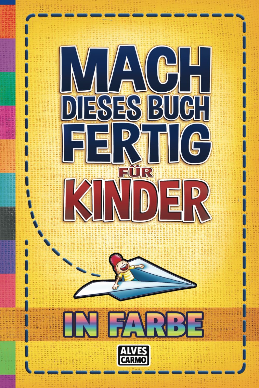 Mach Dieses Buch Fertig für Kinder - In Farbe: Interaktive, unterhaltsame und lehrreiche Aktivitäten für Jungen und Mädchen zum Zeitvertreib. Hobbies & Crafts