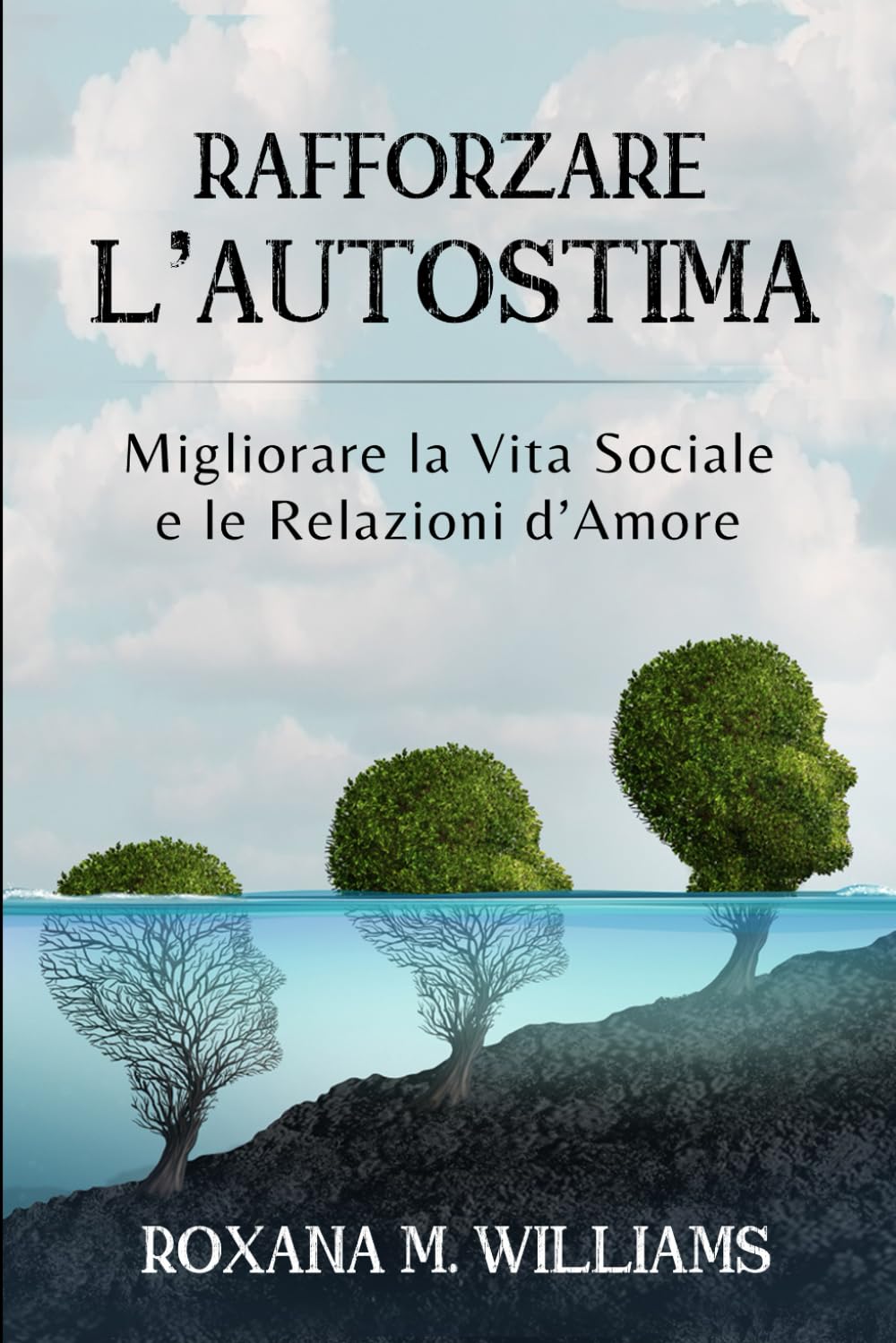 Rafforzare l'Autostima: Migliorare la Vita Sociale e le Relazioni d'Amore (Strategie per riconoscere il proprio valore, gestire le emozioni, guida ... di pensare troppo nelle relazioni, Band 1) Lifestyle