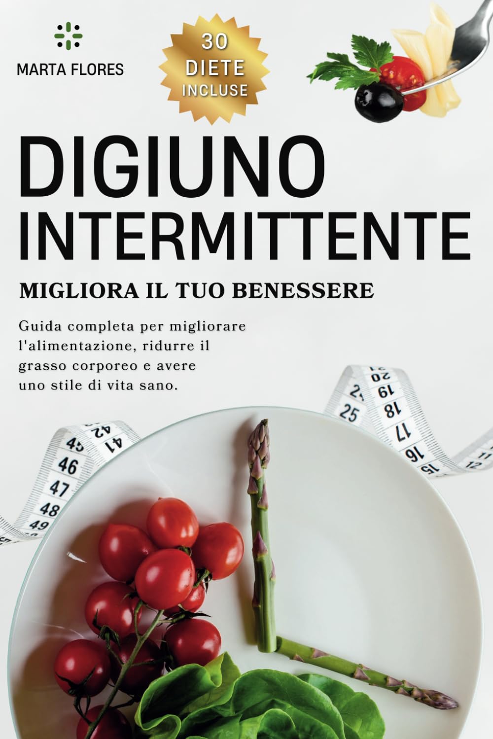 Digiuno Intermittente migliora il tuo benessere: Guida completa per migliorare l'alimentazione, ridurre il grasso corporeo e avere uno stile di vita ... intermittente e diete personalizzate.) Health, Nutrition & Fitness