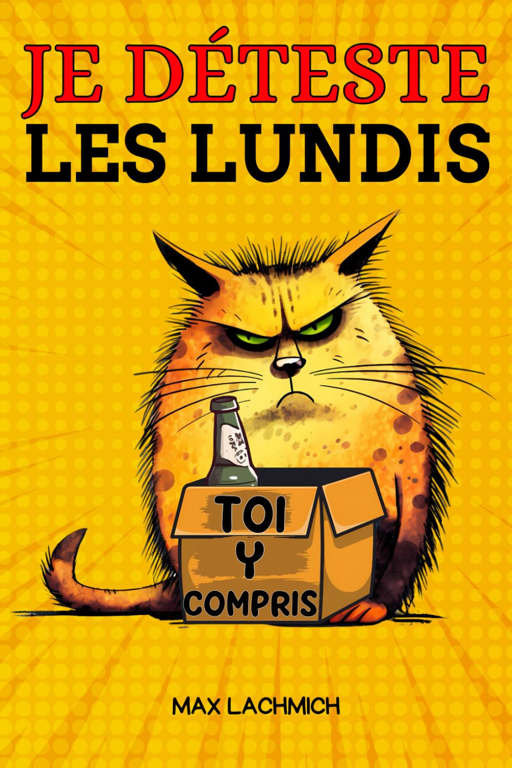 Je Déteste les Lundis... Toi Y Compris !: Livre Amusant d'Activités Adultes pour se Défouler et Rire à Propos du Boulot - Idée Cadeau Rigolo pour Collègues de Travai Humour & Satire