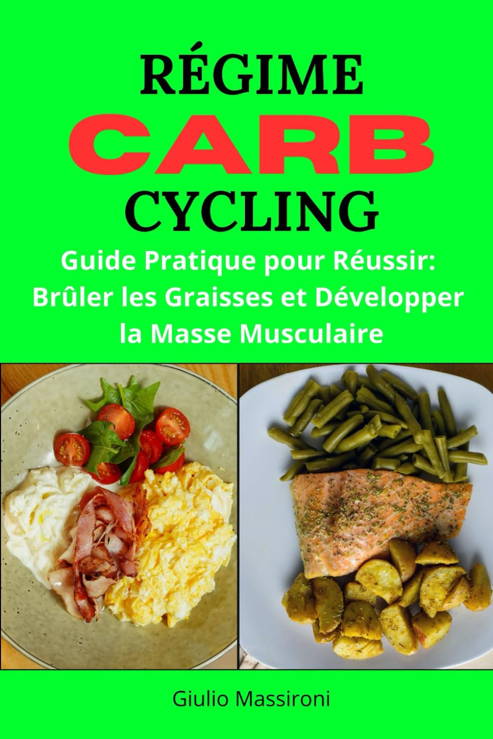 Régime Carb Cycling: Guide Pratique pour Réussir: Brûler les Graisses et Développer la Masse Musculaire Leisure, Home & Garden