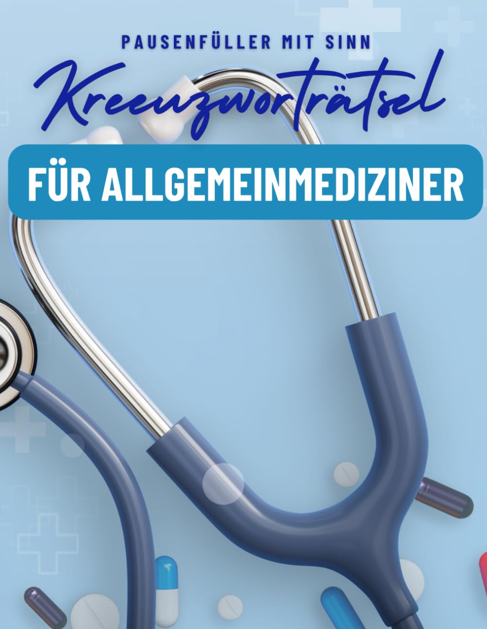 Ein Kreuzworträtsel-Buch für Allgemeinmediziner und Medizin-Studenten mit Begriffen aus der Medizin.: Rätsel und Knobelei in einem Kreuzworträtselheft für Ärzte der Allgemeinmedizin. Leisure & Fun