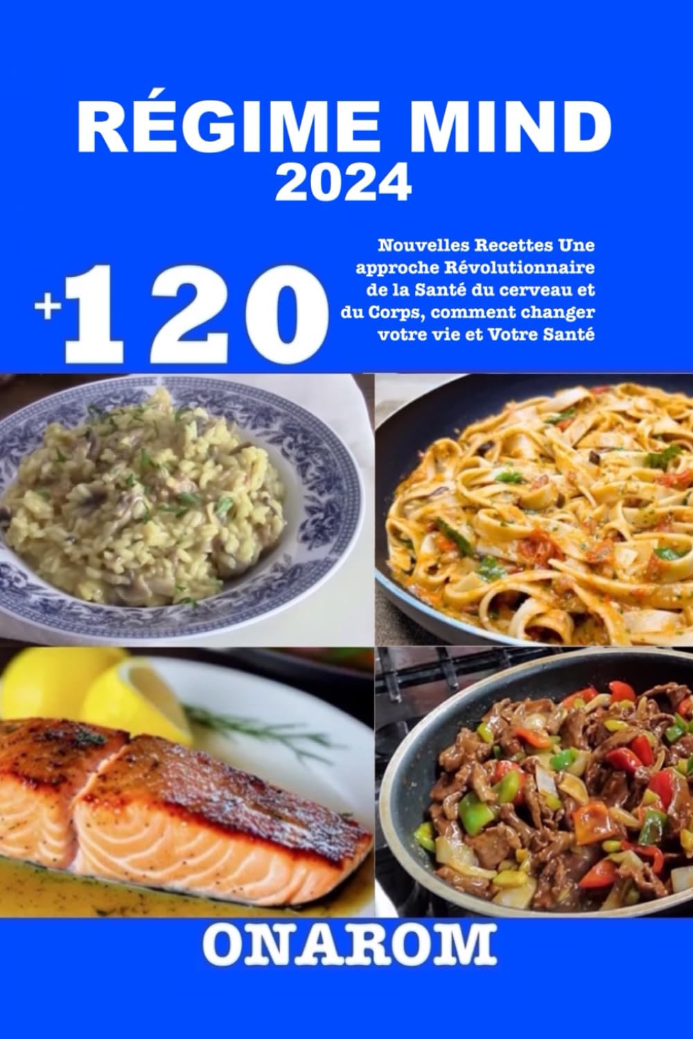 RÉGIME MIND 2024: +120 Nouvelles Recettes Une approche Révolutionnaire de la Santé du cerveau et du Corps, comment changer votre vie et Votre Santé: ... comment changer votre vie et Votre Sant Medicine