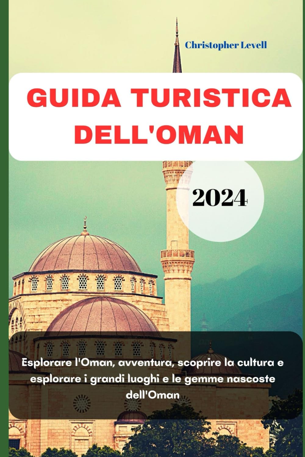 GUIDA TURISTICA DELL'OMAN 2024: Esplorare l'Oman, avventura, scoprire la cultura e esplorare i grandi luoghi e le gemme nascoste dell'Oman (TRAVEL GUIDE JOURNEY, Band 45) Leisure, Home & Garden
