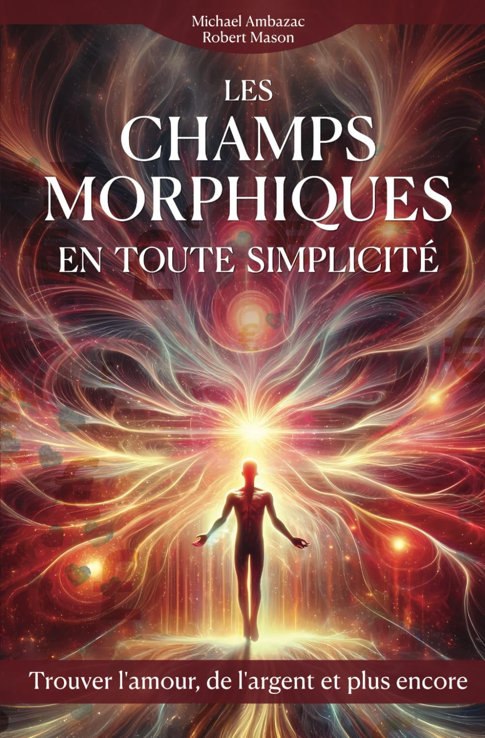 Les champs morphiques en toute simplicité: rouver l'amour, de l'argent et plus encore book