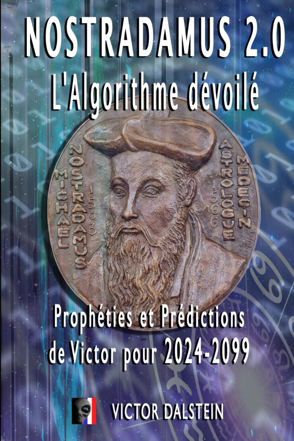Nostradamus 2.0 : L'Algorithme dévoilé - Prophéties et Prédictions de Victor pour 2024-2099 (Dossiers Paranormaux et Étranges) Religion & Esotericism
