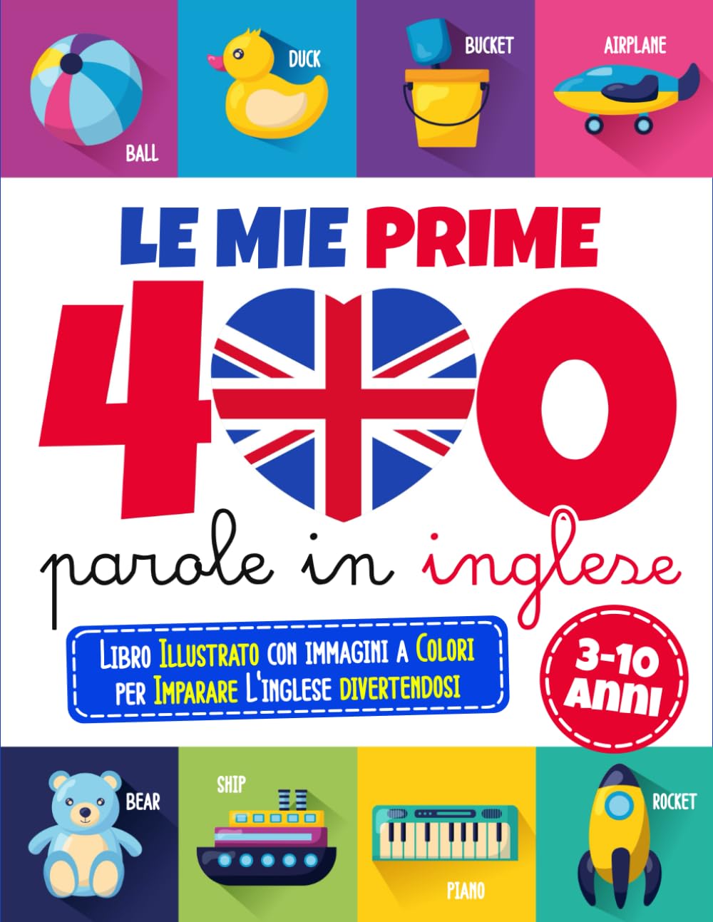 Le mie prime 400 parole in inglese: Libro Illustrato con immagini a Colori per Imparare L'inglese divertendosi | Libro per Bambini 3-10 anni Non-fiction