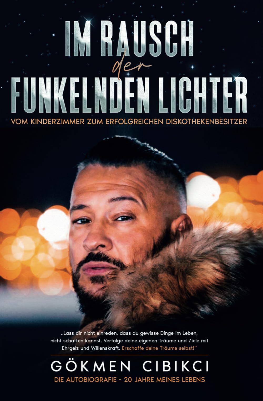 Im Rausch der funkelnden Lichter: Vom Kinderzimmer zum erfolgreichen Diskothekenbesitzer: Ein Traum, ein Weg, ein Ziel: Biografie, Ratgeber für Erfolg, Motivation, Persönlichkeitsentwicklung, Business book