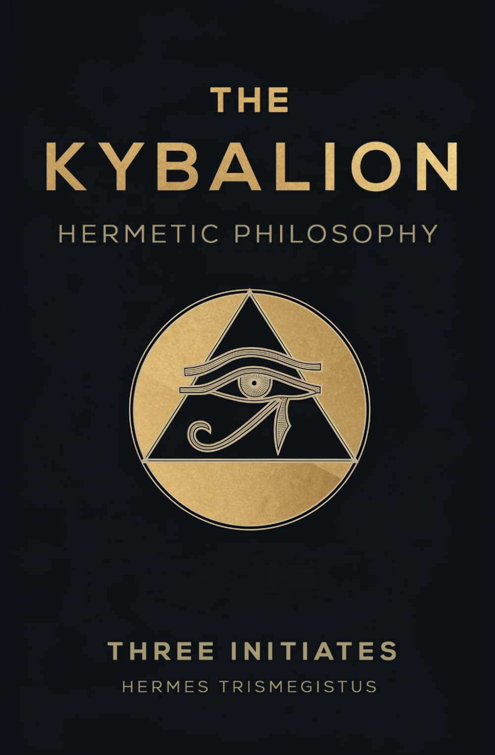 The Kybalion: Eternal Secrets of Hermetic Wisdom & Universal Truths - A Comprehensive Guide to Ancient Alchemy and the Transformational Laws of the Cosmos Religion & Esotericism