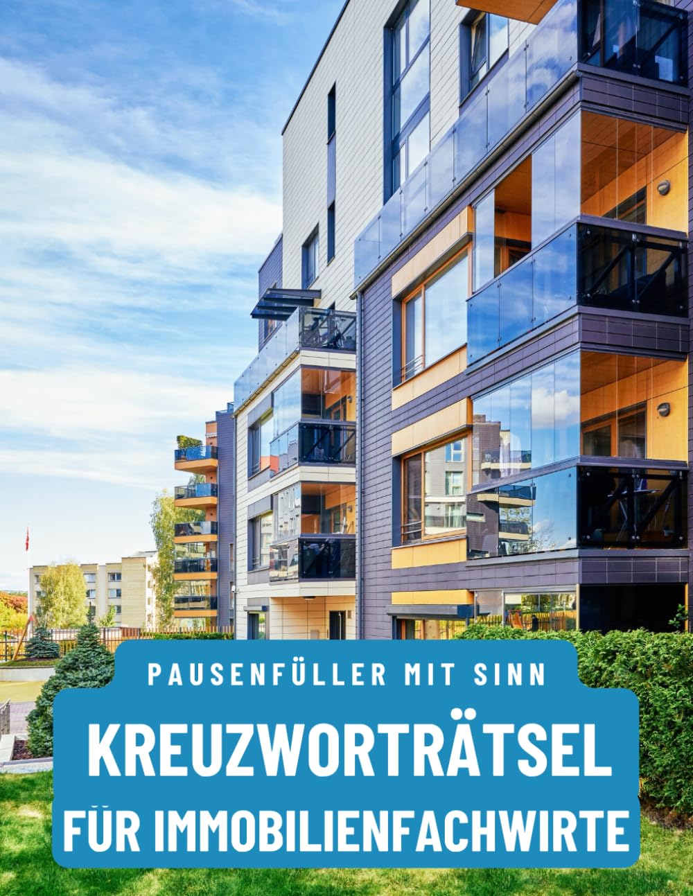 Ein Kreuzworträtsel-Buch für Immobilienfachwirte, Immobilienmakler und Hausverwaltungs-Profis.: Rätsel und Knobelei in einem Kreuzworträtselheft für Immobilienfachwirte und Immobilienmakler. Leisure & Fun