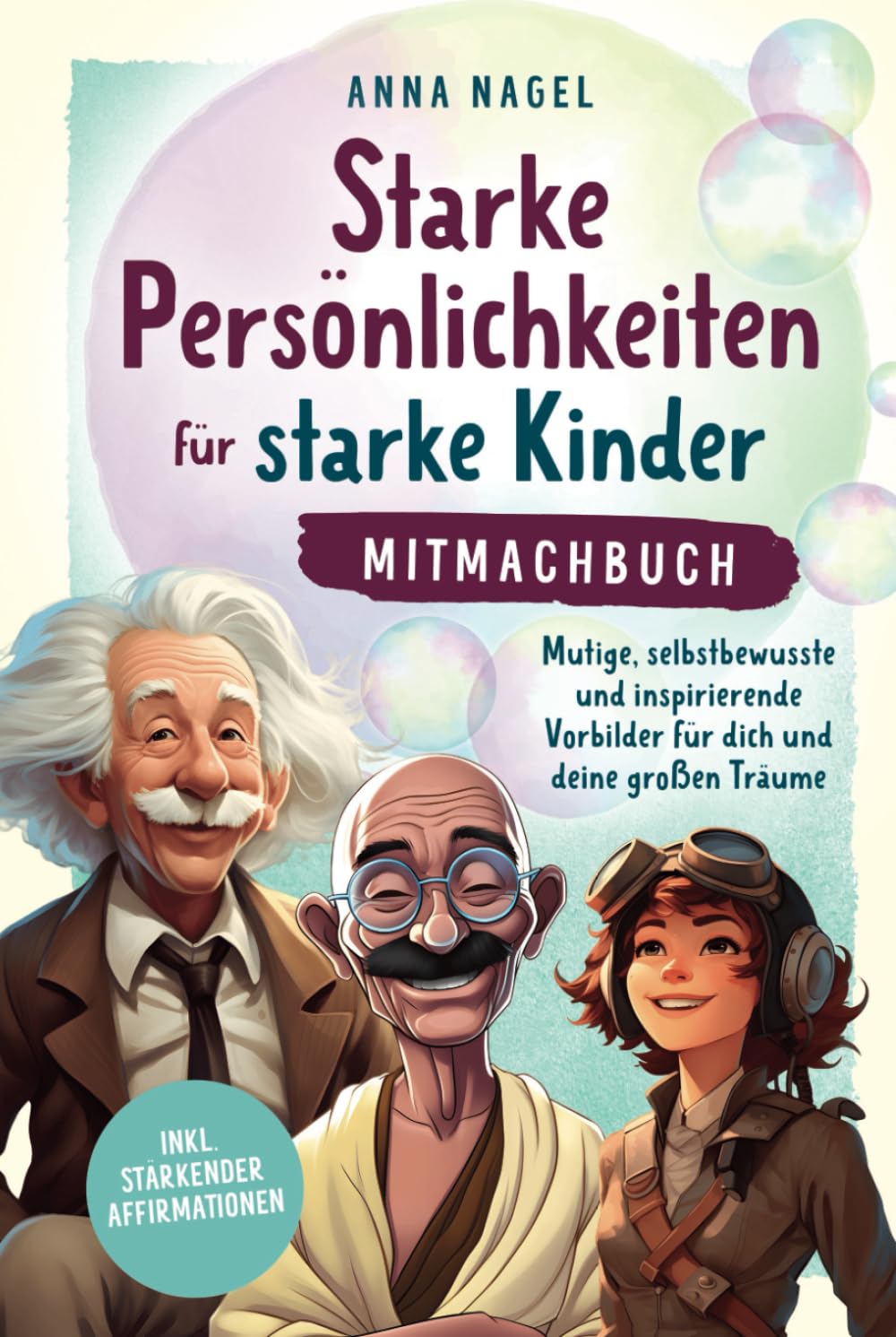Starke Persönlichkeiten für starke Kinder - Mitmachbuch: Mutige, selbstbewusste und inspirierende Vorbilder für dich und deine großen Träume inkl. stärkender Affirmationen German history