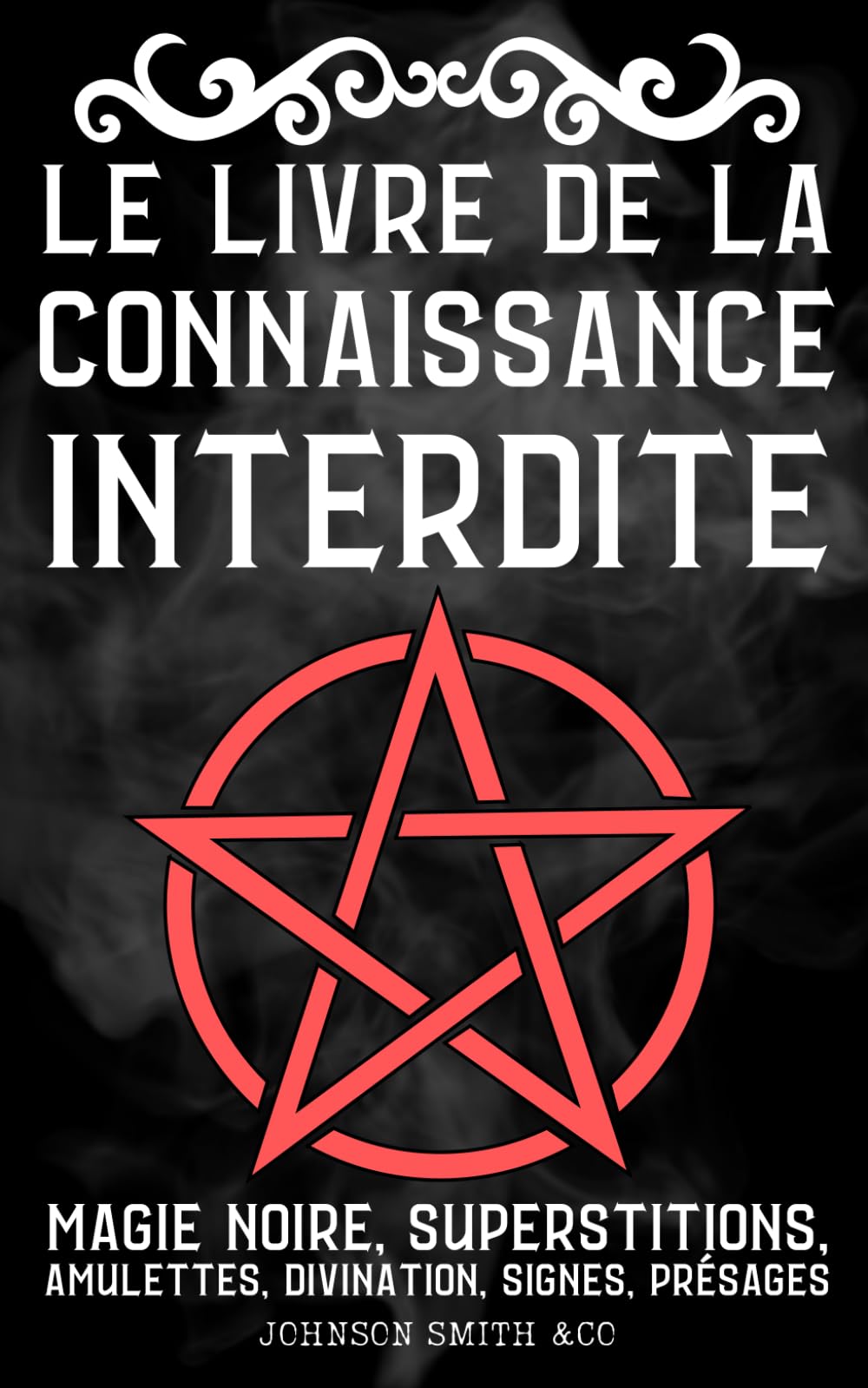 Le Livre de la Connaissance Interdite: Magie Noire, Superstitions, Amulettes, Divination, Signes, Présages, Etc. - The Book of Forbidden Knowledge le livre traduit en Français Religion & Esotericism