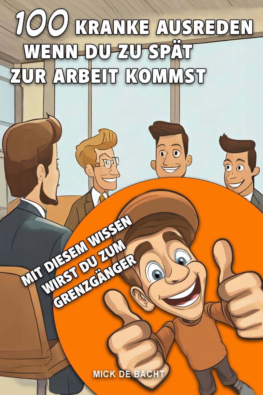 100 kranke Ausreden wenn Du zu spät zur Arbeit kommst: Mit diesem Wissen wirst Du zum Grenzgänger Business, Finance & Career