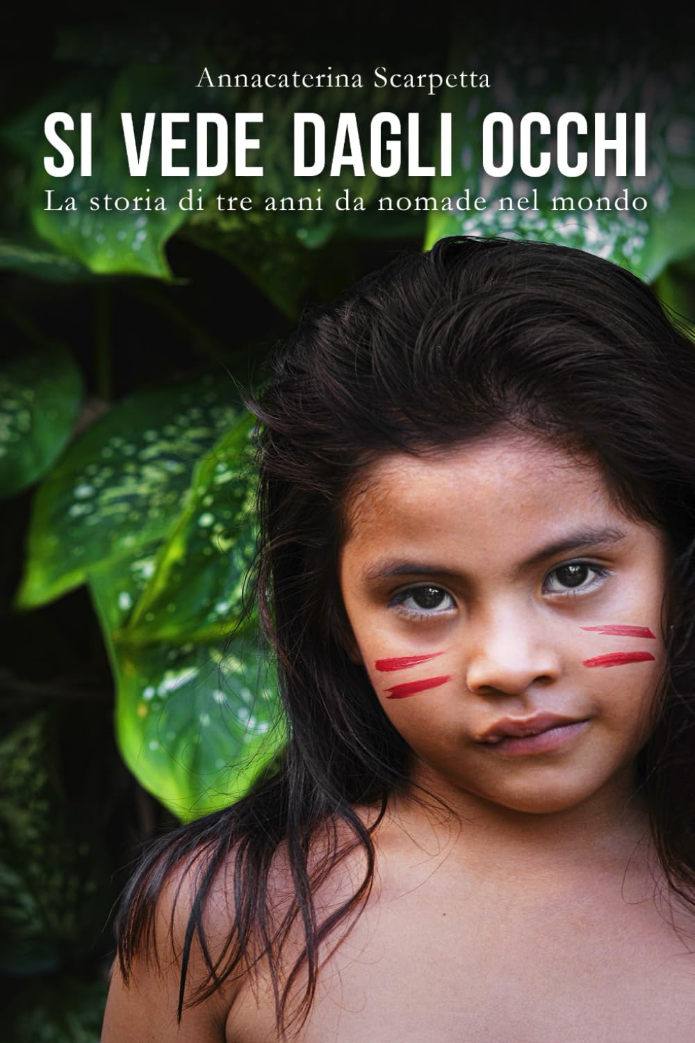 Si vede dagli Occhi: La storia di tre anni da nomade nel mondo book