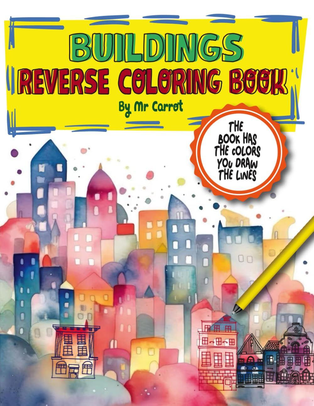 Buildings Reverse Coloring Book: Mindful Journey: Stress Relieving Reverse Coloring Book For Adults, The Book Has the Colors, You Draw the Lines!: 1 book