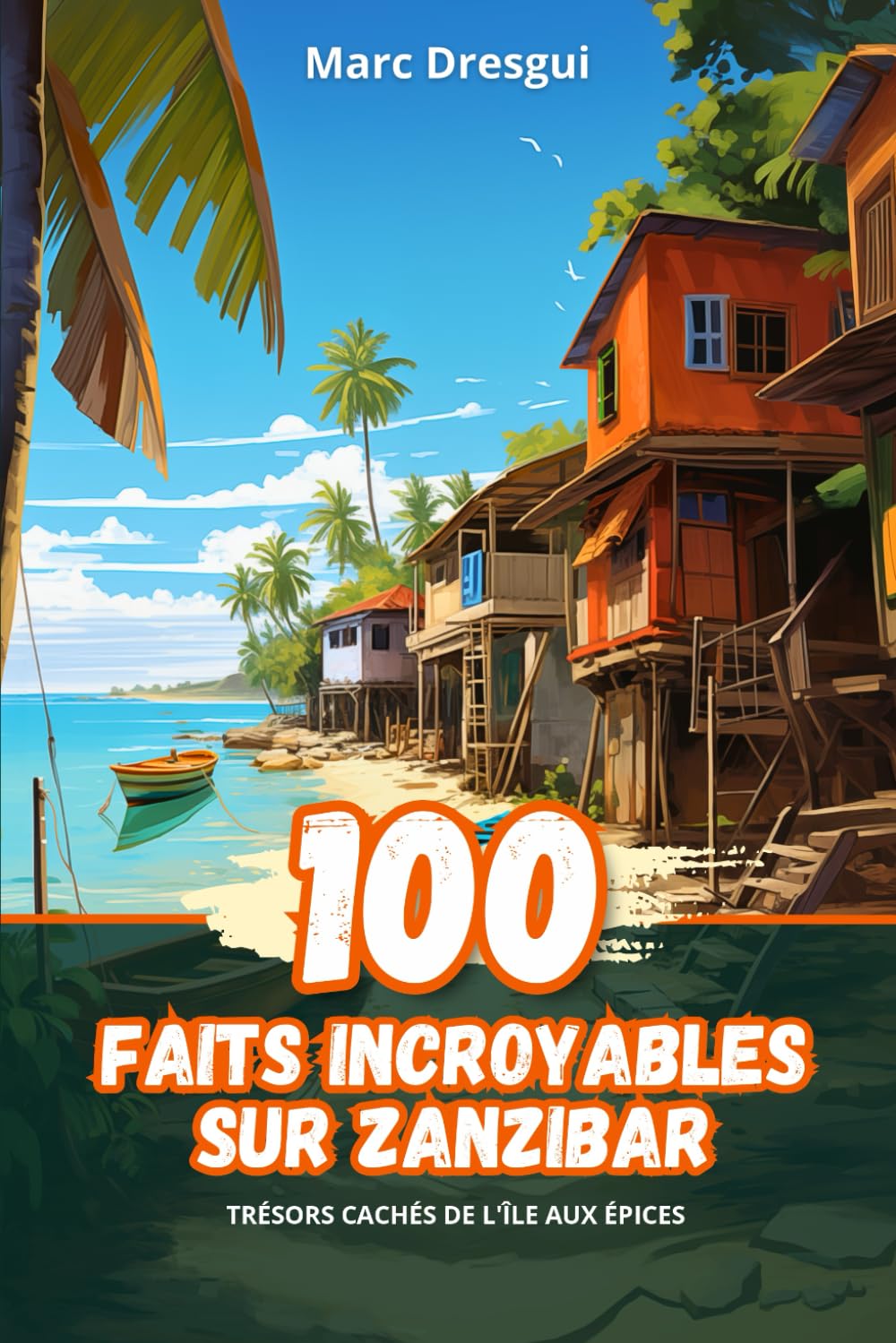 100 Faits Incroyables sur Zanzibar: Trésors Cachés de l'Île aux Épices book