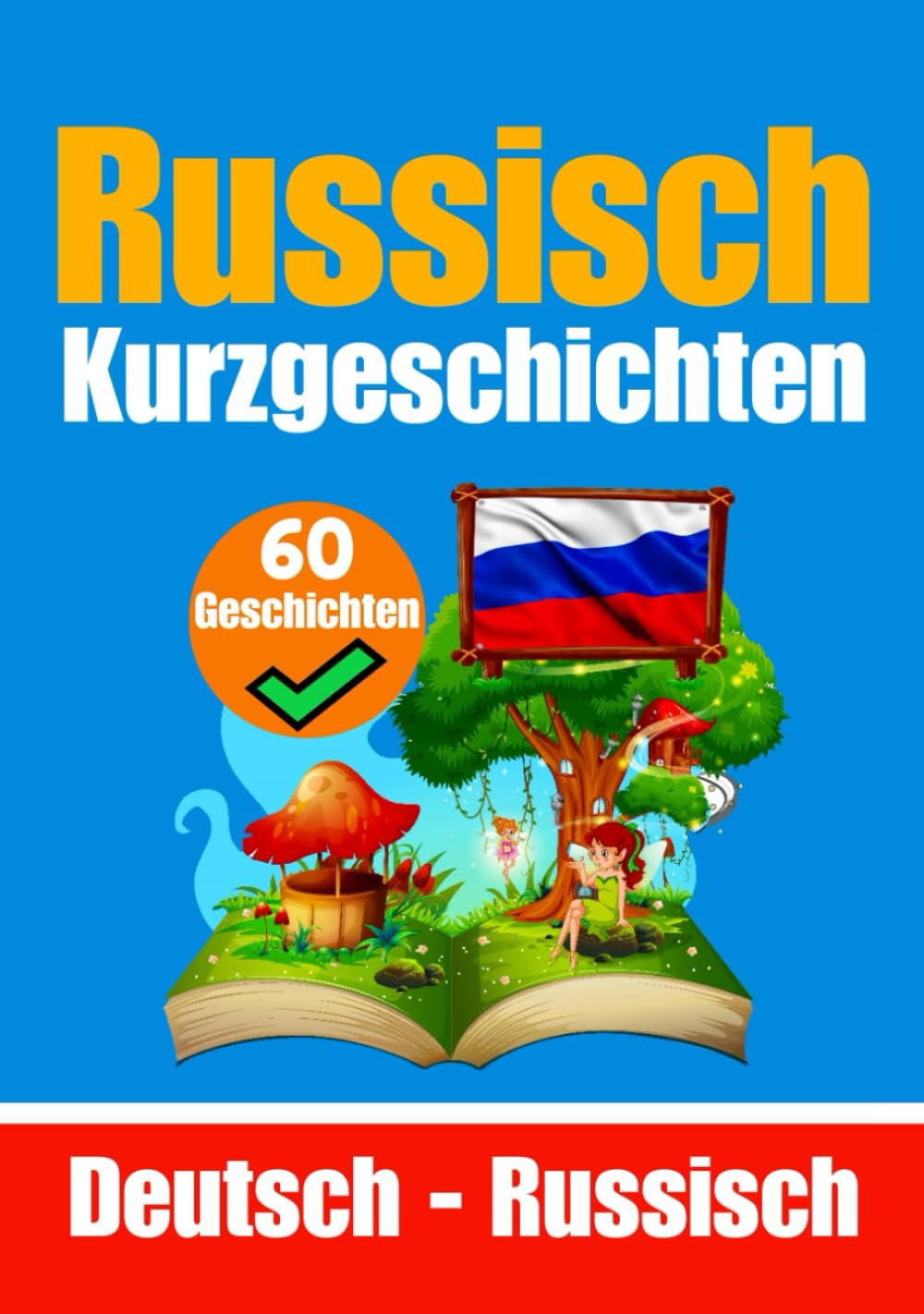 60 Kurzgeschichten auf Russisch | Russisch und Deutsch Nebeneinander | Für Kinder Geeignet: Lernen Sie die Russische Sprache durch Kurzgeschichten | ... Kurzgeschichten - Deutsch und Russisch book