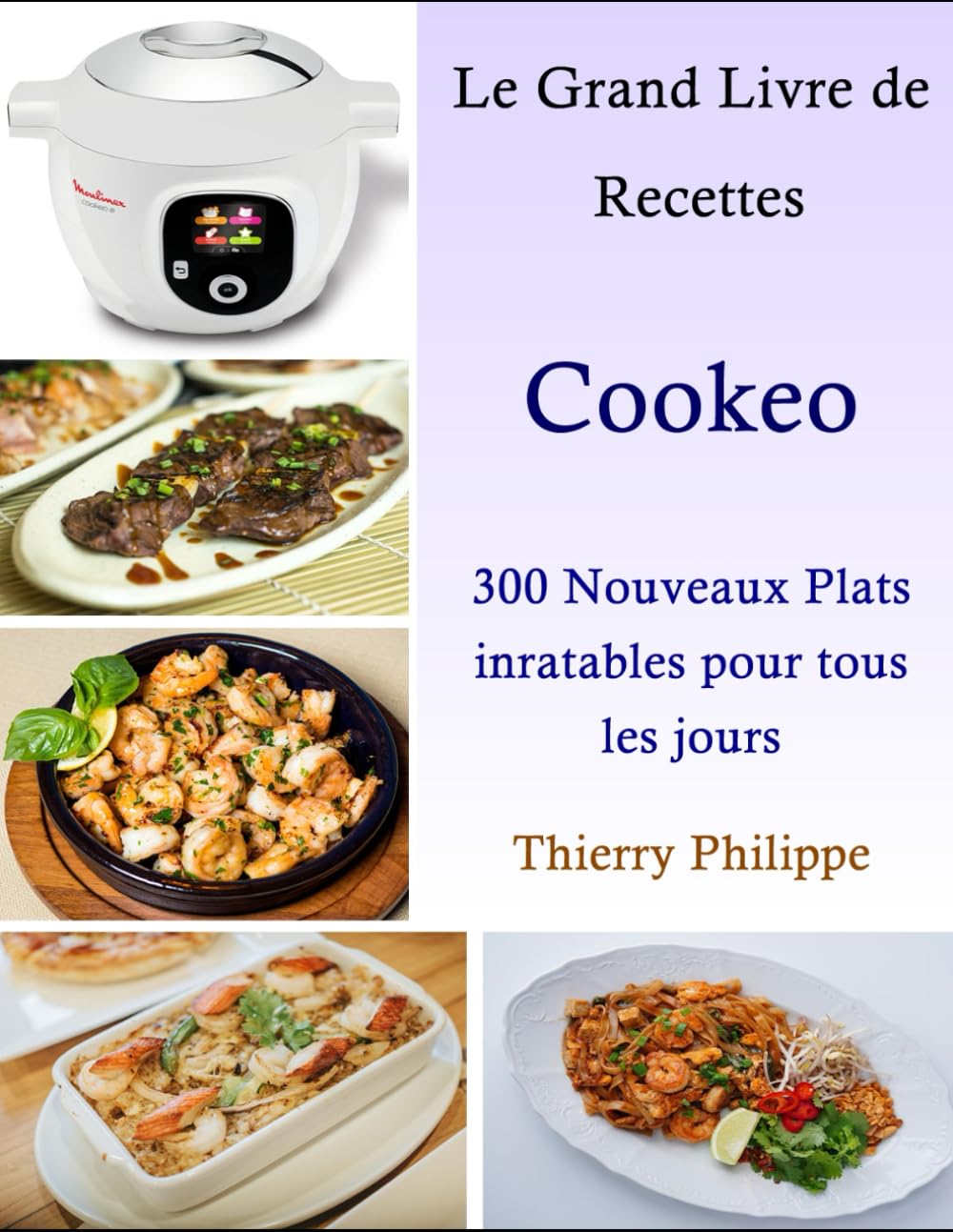 Le Grand Livre de Recettes Cookeo: 300 Nouveaux plats inratables pour tous les jours book