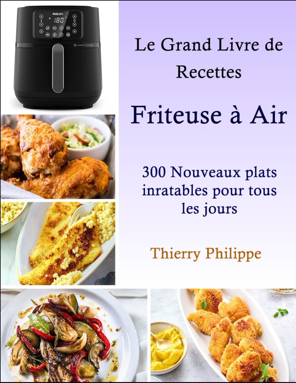 Le Grand Livre de Recettes Friteuse à Air: 300 Nouveaux plats inratables pour tous les jours Cooking & Enjoying