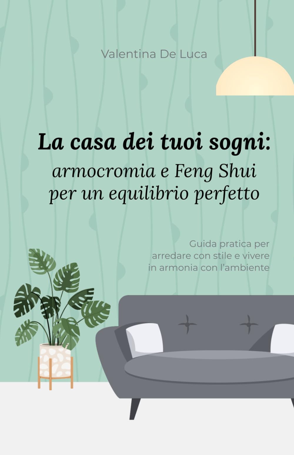La casa dei tuoi sogni: armocromia e Feng Shui per un equilibrio perfetto: Guida pratica per arredare con stile e vivere in armonia con l’ambiente book
