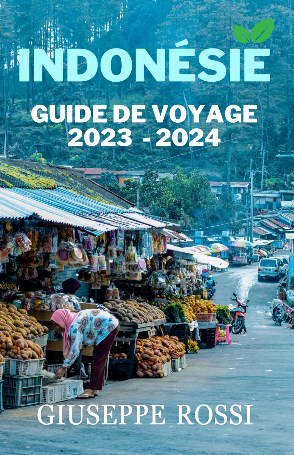 INDONÉSIE GUIDE DE VOYAGE 2023 - 2024: Explorez le meilleur de Jakarta, Bali, Komodo, Flores, Papouasie et plus encore - Un manuel complet sur ... de l'archipel de l'Asie du Sud-Est" Travel