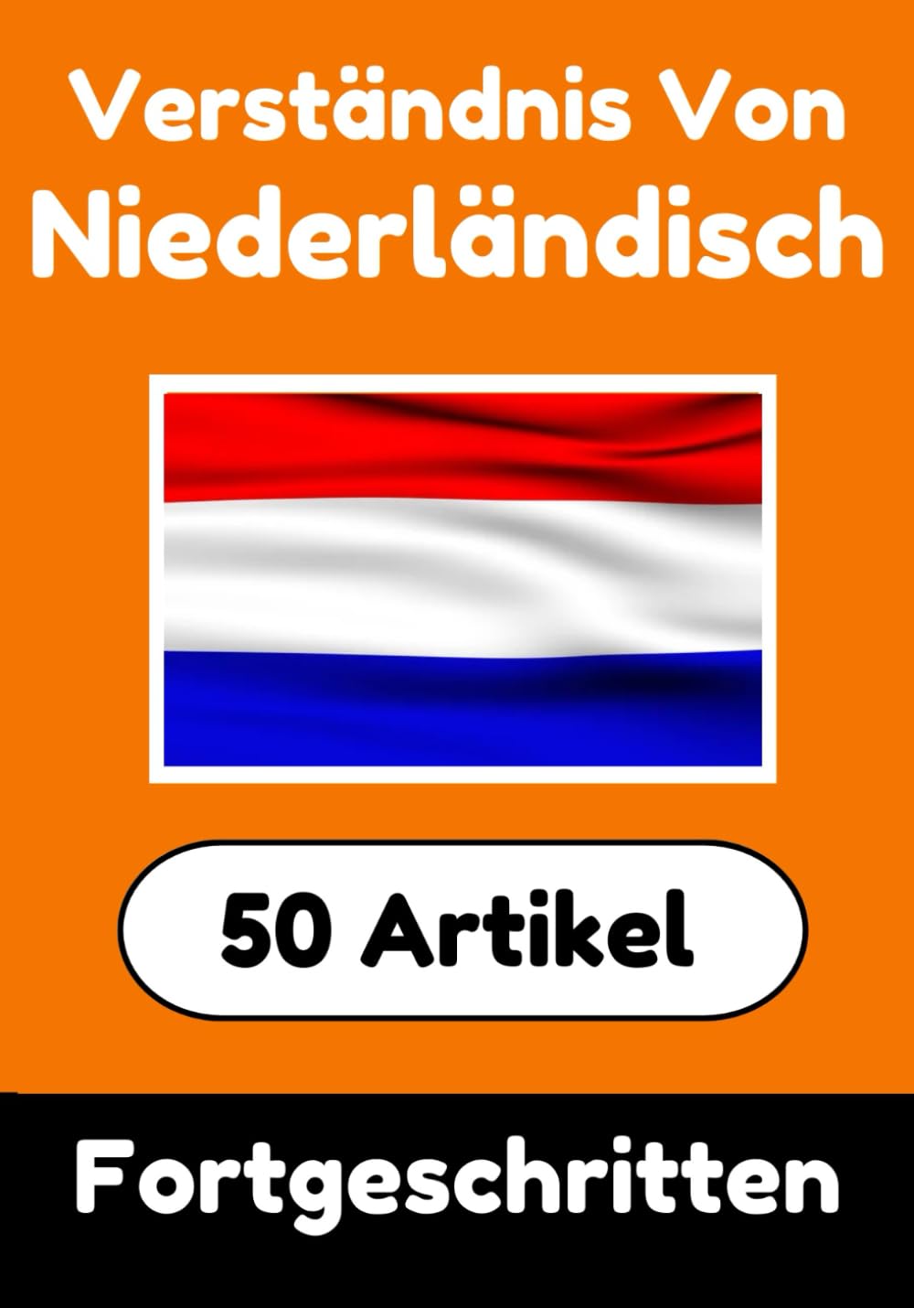 Verständnis von Niederländisch | Niederländisch lernen mit 50 interessanten Artikeln über Länder, Gesundheit, Sprachen und mehr: Für fortgeschrittene ... | Niederländisch Verstehen Foreign Languages ​​& Dictionaries