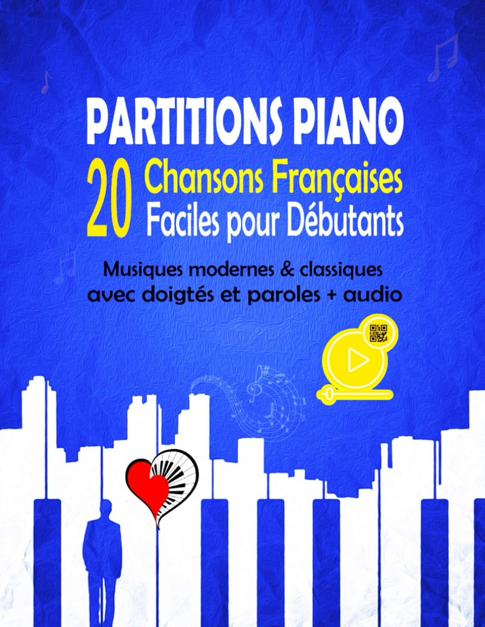 20 PARTITIONS PIANO Chansons Françaises Faciles pour Débutants: Musiques modernes & classiques avec doigtés et paroles + Audio Arts & Music
