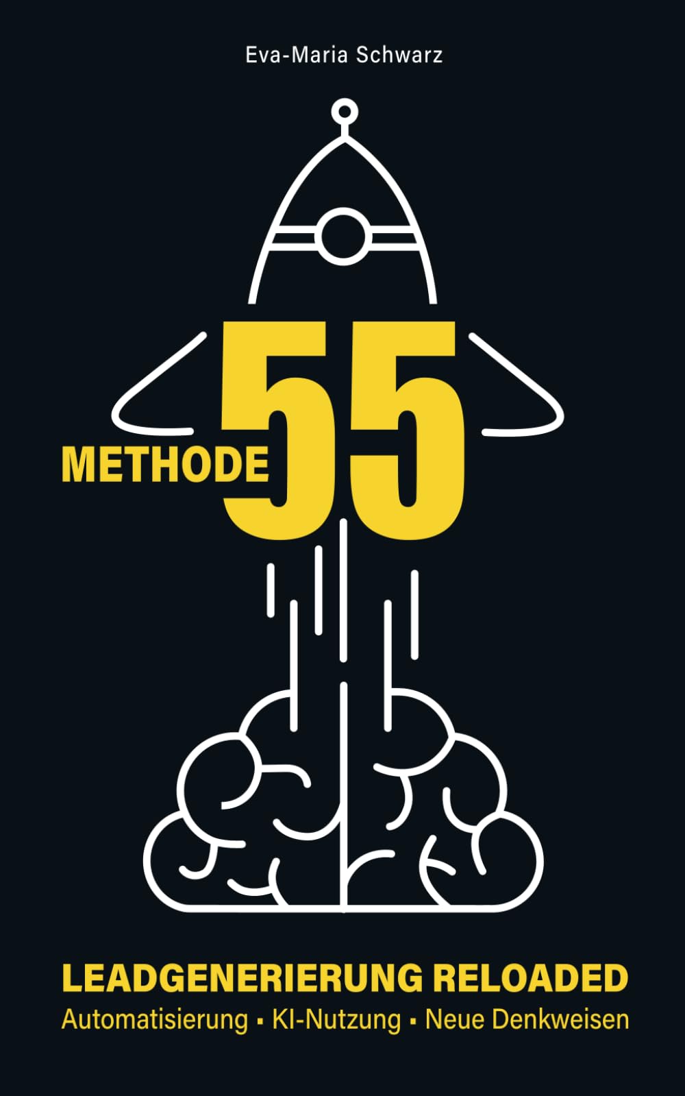 Methode 55: Leadgenerierung Reloaded: Automatisierung, KI-Nutzung und neue Denkweisen Business, Finance & Career