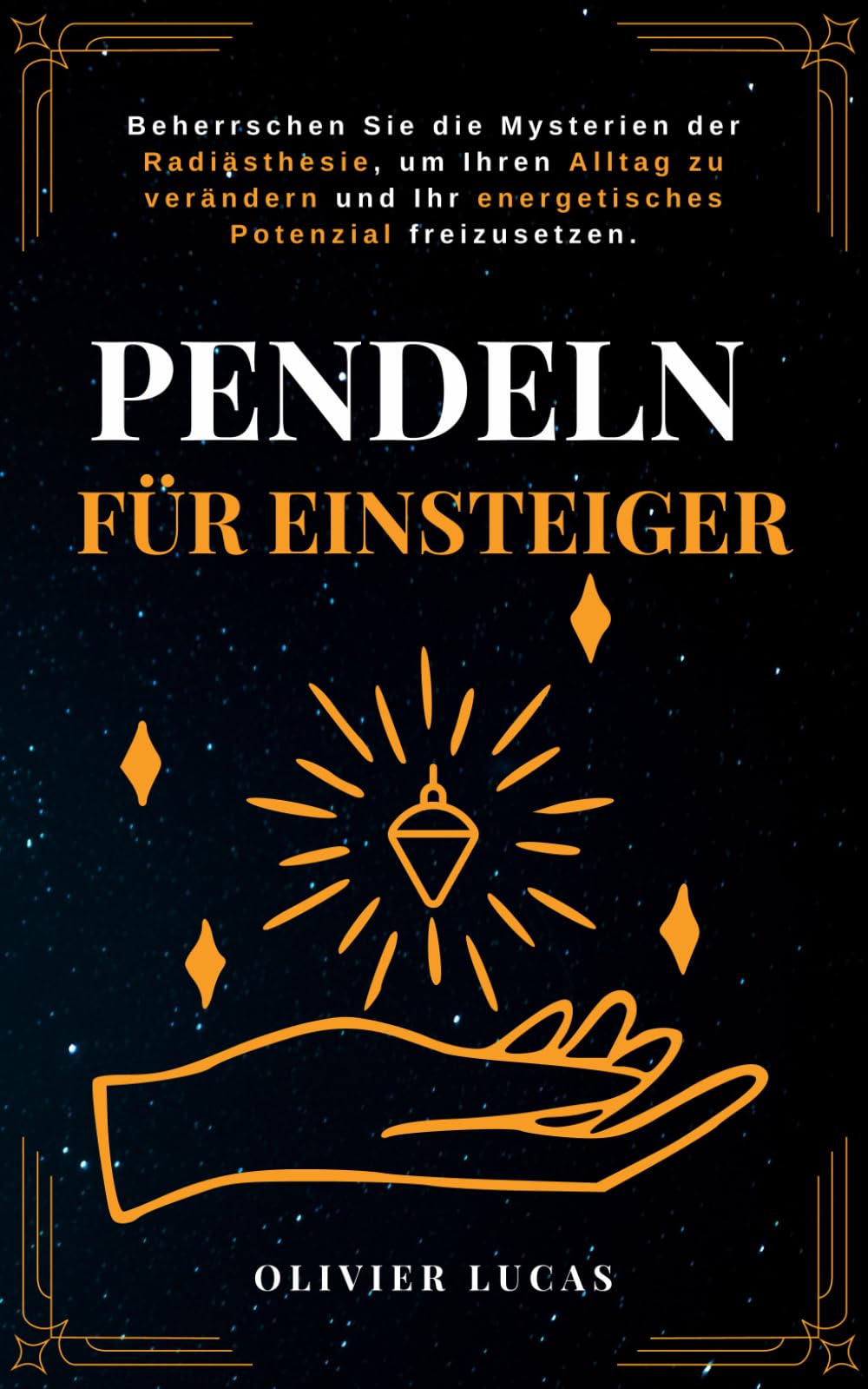 Pendeln für Einsteiger: Beherrschen Sie die Mysterien der Radiästhesie, um Ihren Alltag zu verändern und Ihr energetisches Potenzial freizusetzen (Mondlicht Verlag) Religion & Esotericism