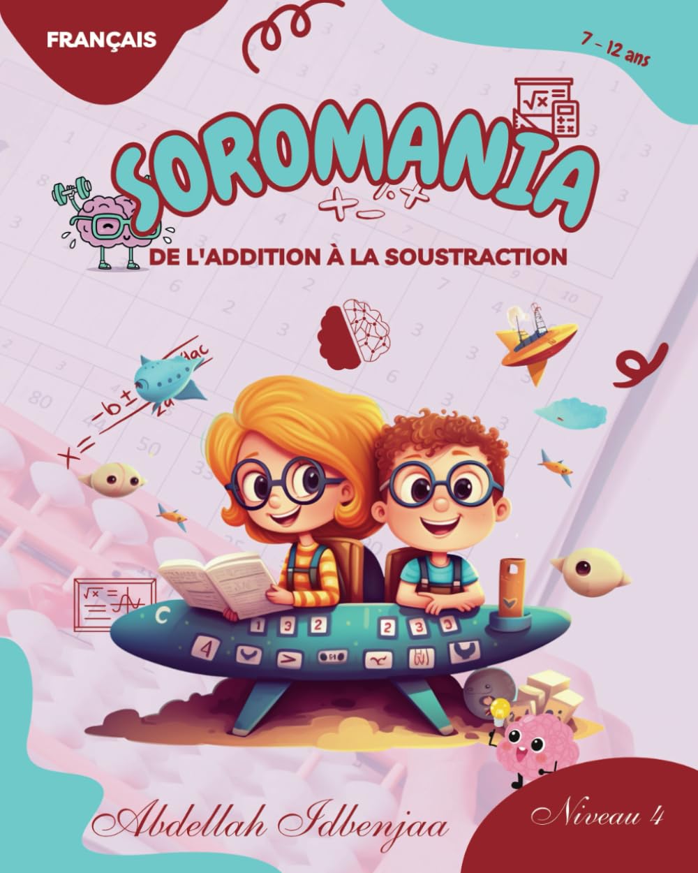 Soromania, apprendre le calcul mental avec le boulier japonais SOROBAN - Niveau 4: de l'addition à la soustraction (Soromania, Apprendre le boulier japonais SOROBAN, Band 4) Non-fiction