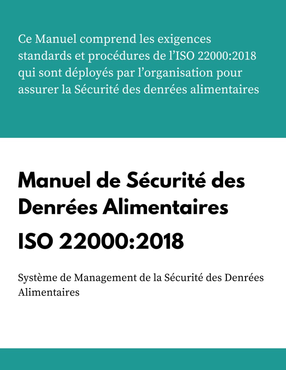 Manuel de Sécurité des Denrées Alimentaires + Procédures: ISO 22000:2018 (KITS Système de Management 9001, 14001, 45001, 22000, Band 7) Business, Finance & Career