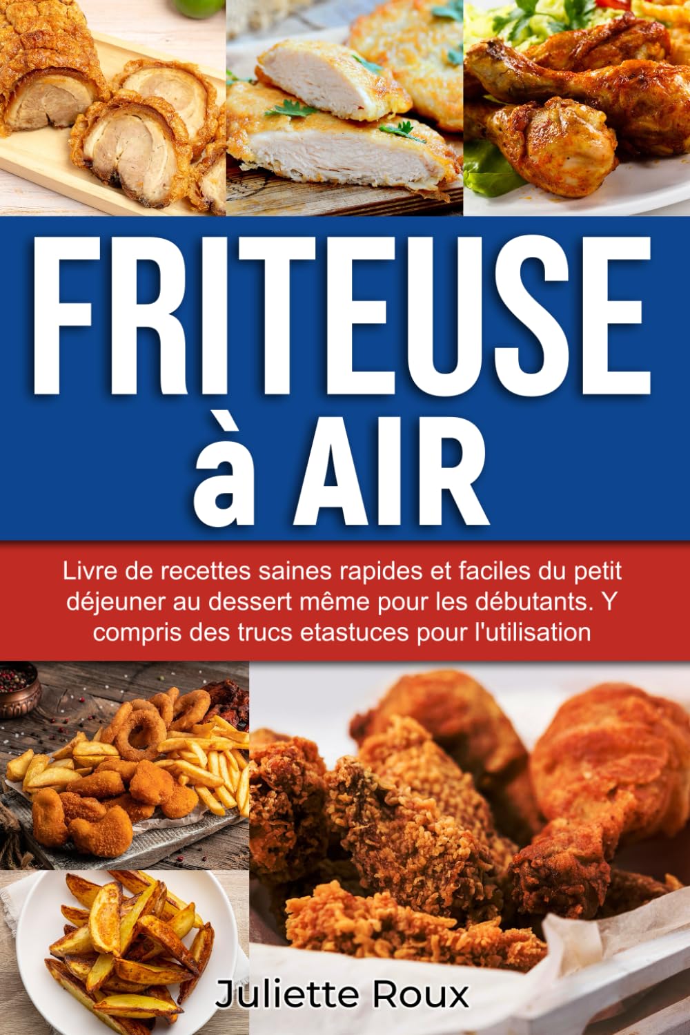 Friteuse à Air: Livre de recettes saines rapides et faciles du petit déjeuner au dessert même pour les débutants. Y compris des trucs etastuces pour l’utilisation Cooking & Enjoying