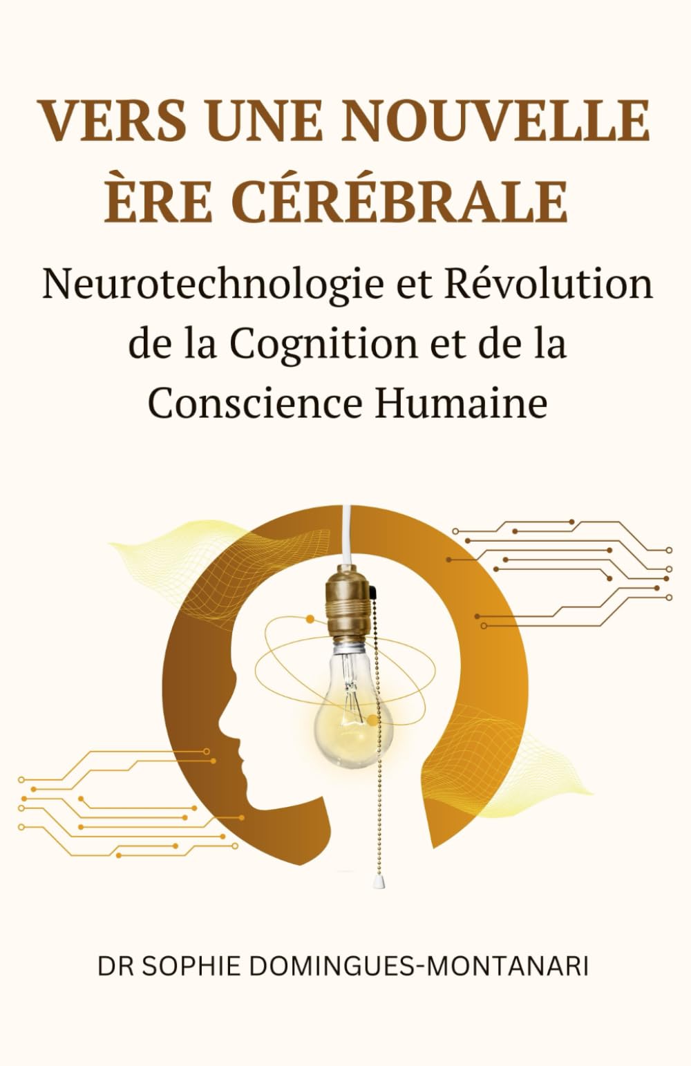 VERS UNE NOUVELLE ÈRE CÉRÉBRALE : Neurotechnologie et Révolution de la Cognition et de la Conscience Humaine book