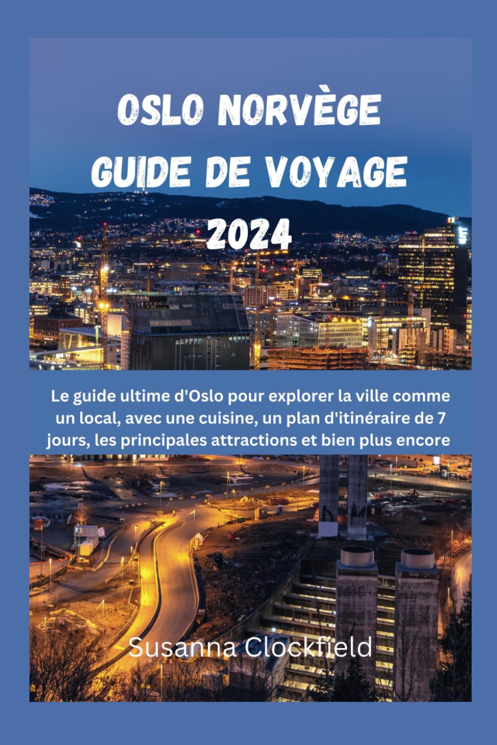 Oslo Norvège Guide de voyage 2024: Le guide ultime d'Oslo pour explorer la ville comme un local, avec une cuisine, un plan d'itinéraire de 7 jours, les principales attractions et bien plus encore. Leisure, Home & Garden