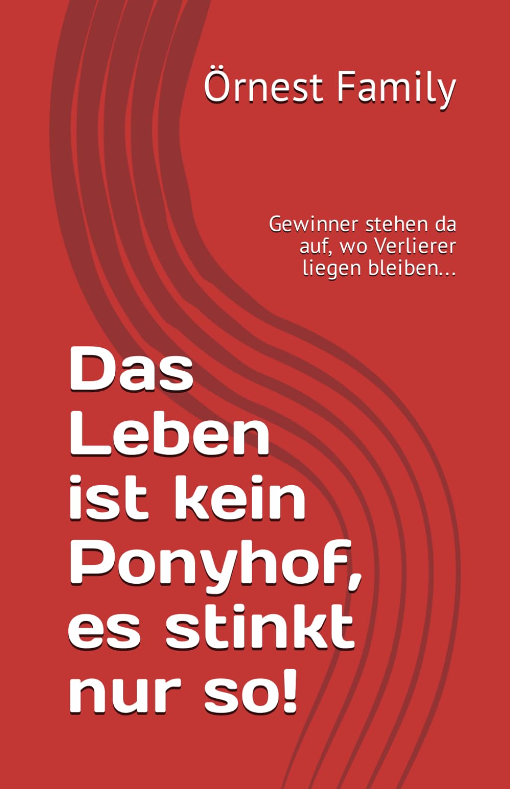 Das Leben ist kein Ponyhof, es stinkt nur so!: Gewinner stehen da auf, wo Verlierer liegen bleiben... Sports Books