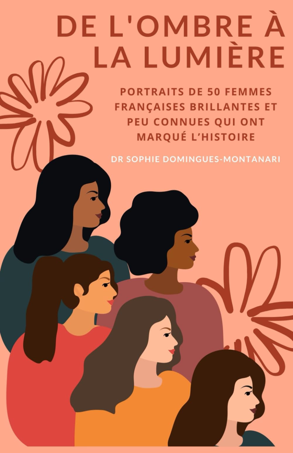 DE L'OMBRE À LA LUMIÈRE : Portraits de 50 Femmes Françaises Brillantes et Peu Connues qui ont Marqué l’Histoire book