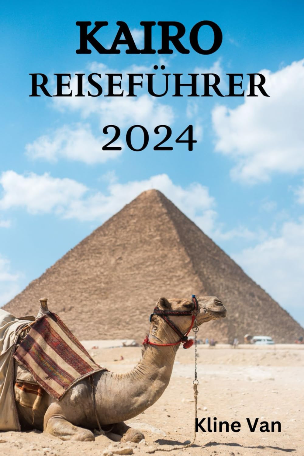 KAIRO REISEFÜHRER 2024: Der Ultimative Leitfaden Für Aufenthalt, Aktivitäten, Essen Und Vieles Mehr Leisure, Home & Garden