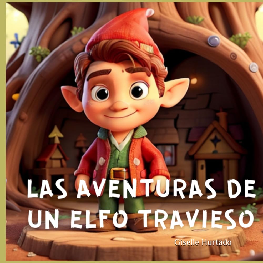 Las Aventuras de un Elfo Travieso: Cuando la Magia de la Navidad Toma Forma en las Travesuras de Elvis, el Duende Travieso, Descubre un Mundo de ... en Cada Rincón del Bosque y de tu Hogar book