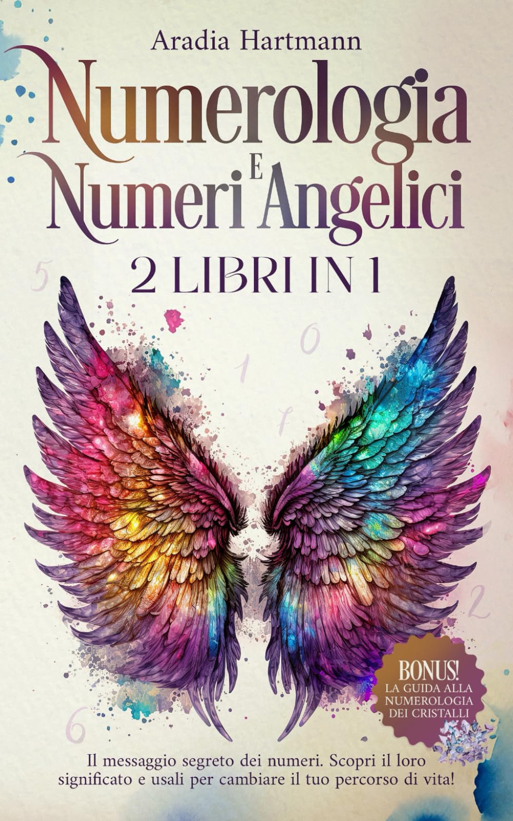 Numerologia e Numeri Angelici: 2 libri in 1 - Il messaggio segreto dei numeri. Scopri il loro significato e usali per cambiare il tuo percorso di vita Mathematics