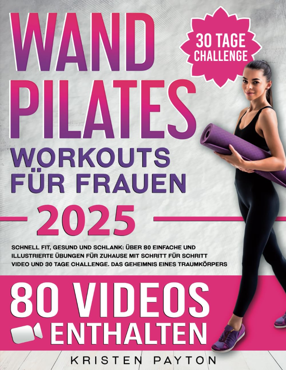 Wand Pilates für Frauen: schnell fit, gesund und schlank, über 80 einfache und illustrierte Übungen für Zuhause mit SCHRITT FÜR SCHRITT VIDEOS und 30 Tage Challenge. Das Geheimnis eines Traumkörpers Sports Books