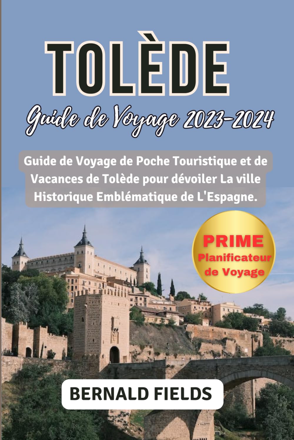 TOLÈDE GUIDE DE VOYAGE 2023-2024: Guide De Voyage De Poche Touristique Et De Vacances De Tolède Pour Dévoiler La Ville Historique Emblématique De l'Espagne. book