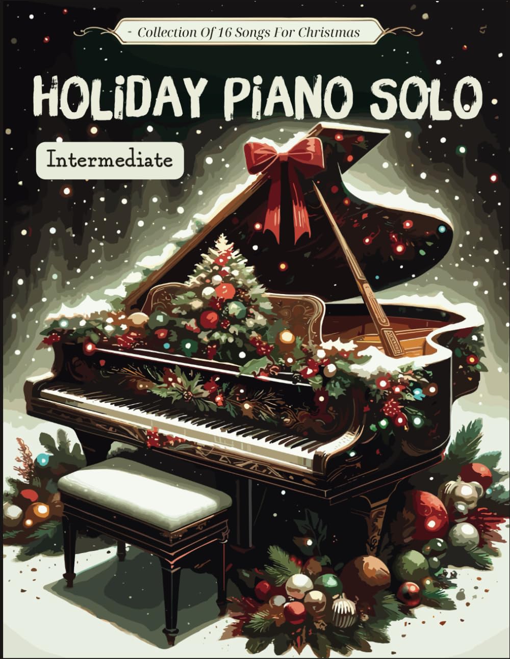 Holiday Piano Solo Intermediate: (Piano Solo) Collection Of 16 Songs For Christmas Sheet Music
