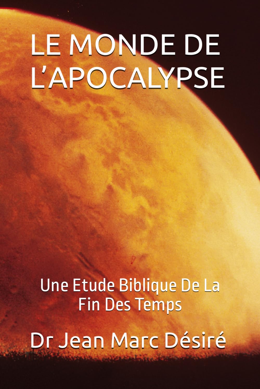 LE MONDE DE L’APOCALYPSE: Une Etude Biblique De La Fin Des Temps book