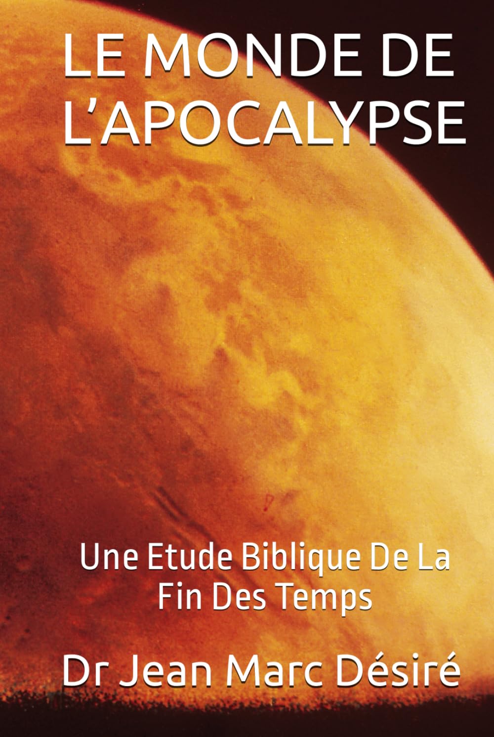 LE MONDE DE L’APOCALYPSE: Une Etude Biblique De La Fin Des Temps book