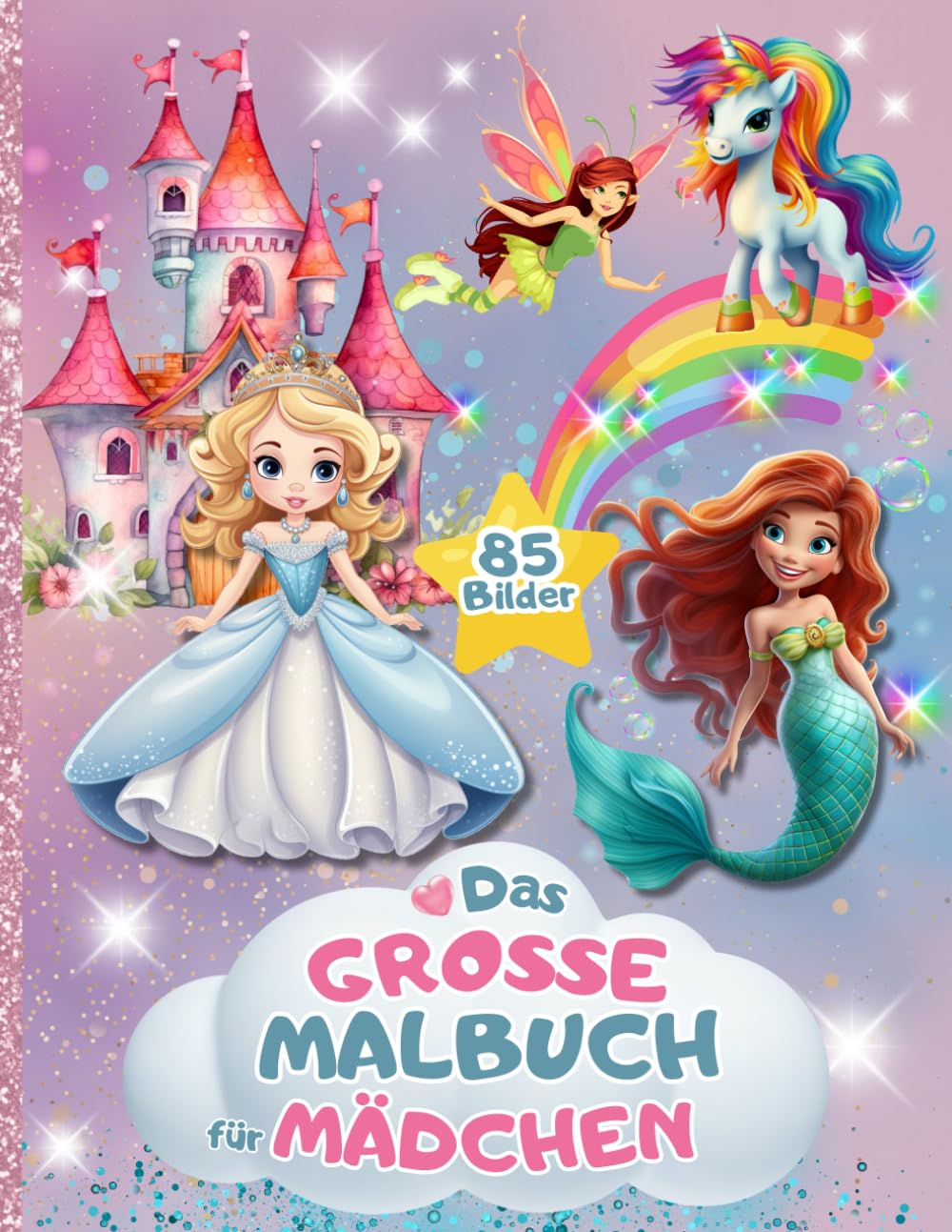Das Grosse Malbuch für Mädchen: 85 einzigartige Ausmalseiten mit Prinzessinnen, Einhörner, Feen, Meerjungfrauen und viele süße Tiere. Für Kinder von 4 bis 8 Jahren. Computer Science