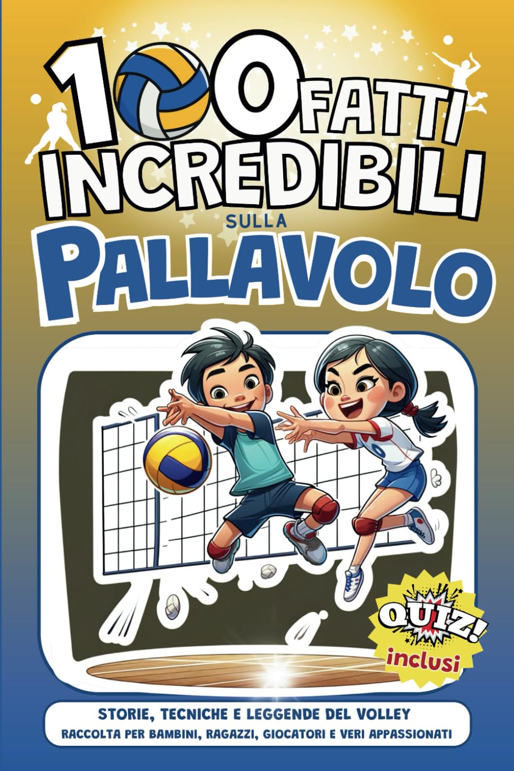 100 fatti Incredibili sulla Pallavolo: Storie, Tecniche e Leggende del Volley | Raccolta Per bambini, ragazzi, giocatori e veri appassionati (1000+ Fatti Incredibili per Ragazzi Intelligenti) Leisure & Fun