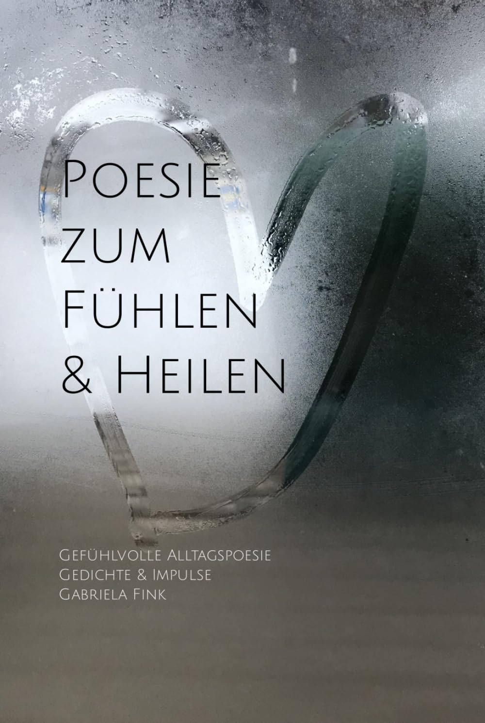 Poesie zum Fühlen & Heilen: Gefühlvolle Alltagspoesie - Gedichte & Impulse Poetry