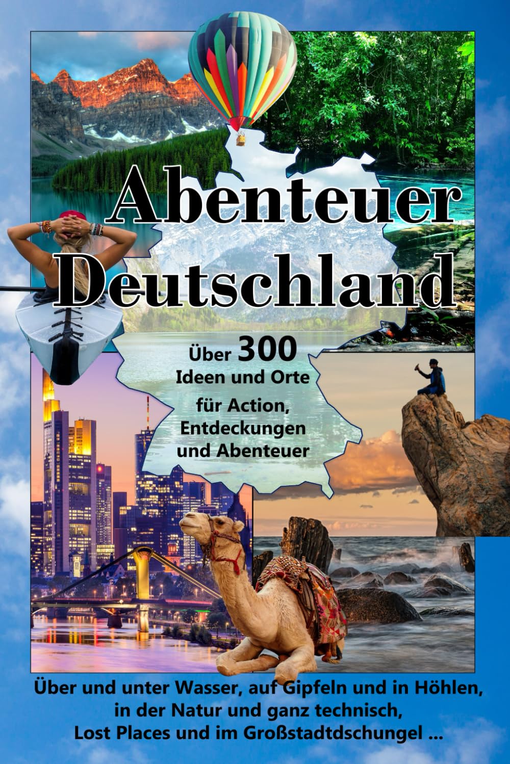 Abenteuer Deutschland: über 300 Ideen und Orte für Entdeckungen, Erlebnisse und Abenteuer. Travel Guides
