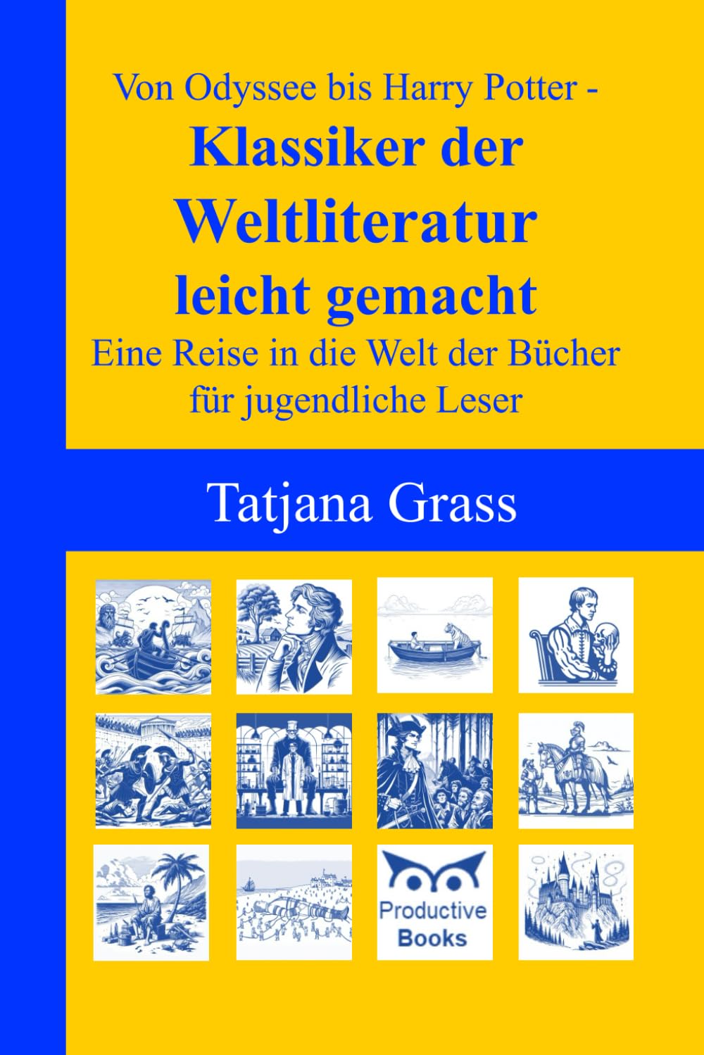 Von Odyssee bis Harry Potter – Klassiker der Weltliteratur leicht gemacht: Eine Reise in die Welt der Bücher für jugendliche Leser Classics